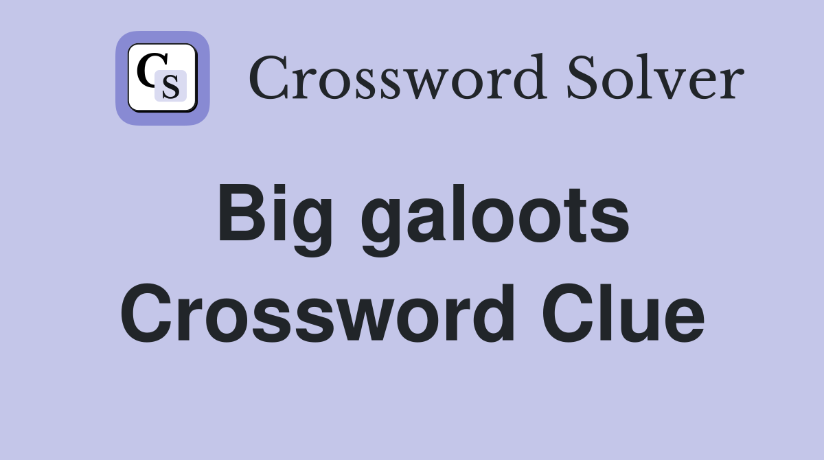 Big galoots Crossword Clue Answers Crossword Solver